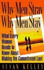 Why Men Stray Why Men Stay What Every Woman Needs to Know About Making the Commitment Last