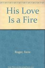 His Love Is a Fire