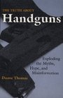 Truth About Handguns Exploding The Myths Hype And Misinformation