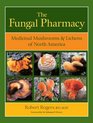The Fungal Pharmacy Medicinal Mushrooms and Lichens of North America