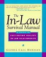 The InLaw Survival Manual A Guide to Cultivating Healthy InLaw Relationships