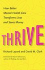 Thrive How Better Mental Health Care Transforms Lives and Saves Money