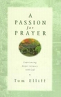 A Passion for Prayer Experiencing Deeper Intimacy With God
