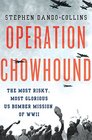 Operation Chowhound The Most Risky Most Glorious US Bomber Mission of WWII