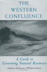 The Western Confluence A Guide to Governing Natural Resources