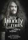 My Bloody Roots From Sepultura to Soulfly and Beyond The Autobiography