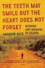 The Teeth May Smile but the Heart Does Not Forget: Murder and Memory in Uganda