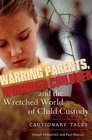 Warring Parents Wounded Children and the Wretched World of Child Custody Cautionary Tales