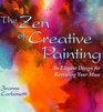 The Zen of Creative Painting An Elegant Design for Revealing Your Muse