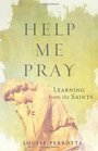Help Me Pray Learning from the Saints