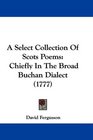 A Select Collection Of Scots Poems Chiefly In The Broad Buchan Dialect