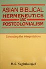 Asian Biblical Hermeneutics And Postcolonialism Contesting the Interpretations