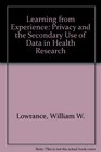 Learning from Experience Privacy and the Secondary Use of Data in Health Research