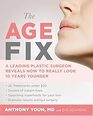 The Age Fix:  A Leading Plastic Surgeon Reveals How To Really Look 10 Years Younger