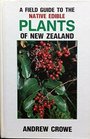A Field Guide to the Native Edible Plants of New Zealand  including Those Plants Eaten by the Maori
