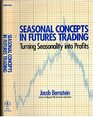 Seasonal Concepts in Futures Trading Turning Seasonality into Profits