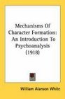 Mechanisms Of Character Formation An Introduction To Psychoanalysis