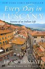 Every Day in Tuscany Seasons of an Italian Life