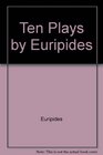 Ten Plays by Euripides