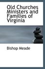 Old Churches Ministers and Families of Virginia