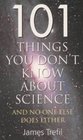 101 THINGS YOU DON'T KNOW ABOUT SCIENCE AND NO ONE ELSE DOES EITHER