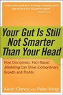 Your Gut is Still Not Smarter Than Your Head : How Disciplined, Fact-Based Marketing Can Drive Extraordinary Growth & Profits