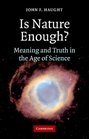 Is Nature Enough Meaning and Truth in the Age of Science