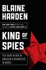 King of Spies The Dark Reign of America's Spymaster in Korea