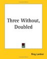 Three Without Doubled