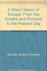 A Short History of Europe From the Greeks and Romans to the Present Day