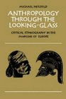 Anthropology through the LookingGlass Critical Ethnography in the Margins of Europe