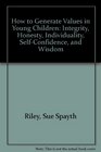 How to Generate Values in Young Children Integrity Honesty Individuality SelfConfidence and Wisdom
