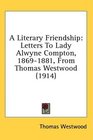 A Literary Friendship Letters To Lady Alwyne Compton 18691881 From Thomas Westwood