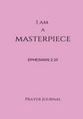 I Am a Masterpiece Prayer Journal Ephesians 210 Prayer Journal Notebook With Prompts
