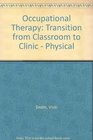 Occupational Therapy Transition from Classroom to Clinic  Physical Disability Fieldwork Applications