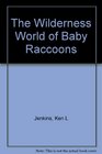 The wilderness world of baby raccoons
