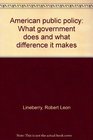 American Public Policy What Government Does and What Difference It Makes