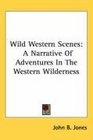 Wild Western Scenes A Narrative Of Adventures In The Western Wilderness