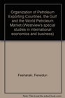 Organization of Petroleum Exporting Countries the Gulf and the World Petroleum Market