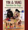 Yin & Yang Nutrition for Dogs: Maximizing Health with Whole Foods, Not Drugs