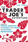 The Trader Joe's Adventure Turning a Unique Approach to Business into a  Retail and Cultural Phenomenon