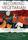 Becoming Vegetarian The Complete Guide to Adopting a Healthy Vegetarian Diet