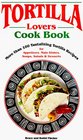 Tortilla Lovers Cook Book