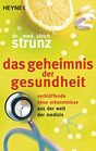 Das Geheimnis der Gesundheit Verblffende neue Erkenntnisse aus der Welt der Medizin