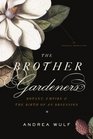 The Brother Gardeners Botany Empire and the Birth of an Obsession