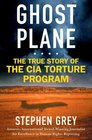 Ghost Plane The True Story of the CIA Torture Program