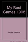 My Best Games 1908