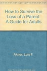How to Survive the Loss of a Parent A Guide for Adults