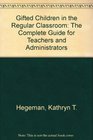Gifted Children in the Regular Classroom The Complete Guide for Teachers and Administrators