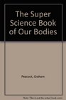The Super Science Book of Our Bodies